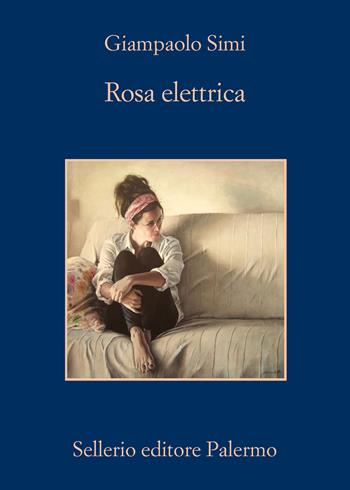 Rosa elettrica - Giampaolo Simi - Libro Sellerio Editore Palermo 2021, La memoria | Libraccio.it
