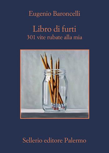 Libro di furti. 301 vite rubate alla mia - Eugenio Baroncelli - Libro Sellerio Editore Palermo 2021, La memoria | Libraccio.it