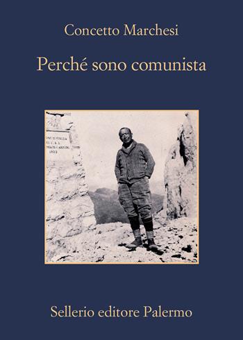 Perché sono comunista - Concetto Marchesi - Libro Sellerio Editore Palermo 2021, La memoria | Libraccio.it