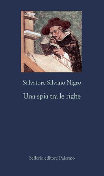 Una spia tra le righe - Salvatore Silvano Nigro - Libro Sellerio Editore Palermo 2021, La nuova diagonale | Libraccio.it