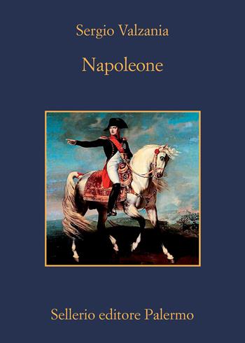 Napoleone - Sergio Valzania - Libro Sellerio Editore Palermo 2021, La memoria | Libraccio.it