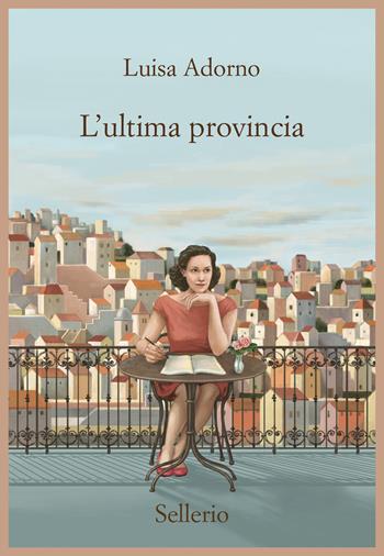 L' ultima provincia - Luisa Adorno - Libro Sellerio Editore Palermo 2021, Promemoria | Libraccio.it