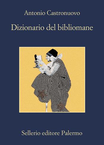 Dizionario del bibliomane - Antonio Castronuovo - Libro Sellerio Editore Palermo 2021, La memoria | Libraccio.it