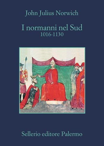 I Normanni nel Sud. 1016-1130 - John Julius Norwich - Libro Sellerio Editore Palermo 2021, La memoria | Libraccio.it