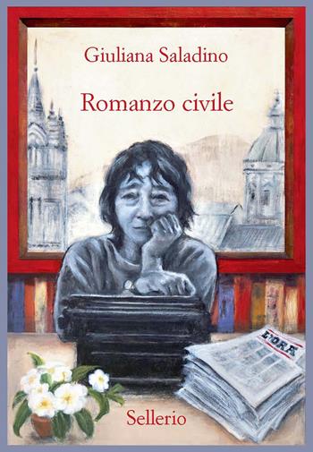 Romanzo civile - Giuliana Saladino - Libro Sellerio Editore Palermo 2021, Promemoria | Libraccio.it