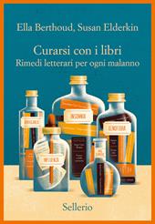 Curarsi con i libri. Rimedi letterari per ogni malanno