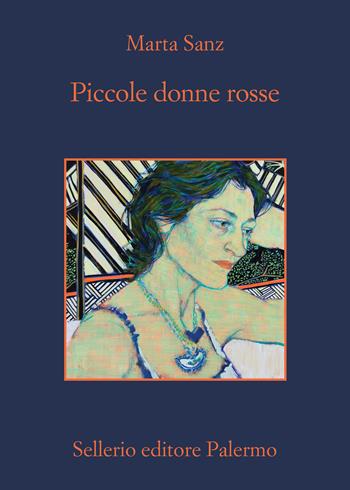 Piccole donne rosse - Marta Sanz - Libro Sellerio Editore Palermo 2022, La memoria | Libraccio.it