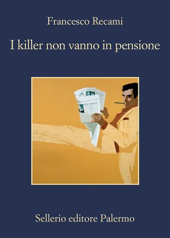 I killer non vanno in pensione - Francesco Recami - Libro Sellerio Editore Palermo 2022, La memoria | Libraccio.it