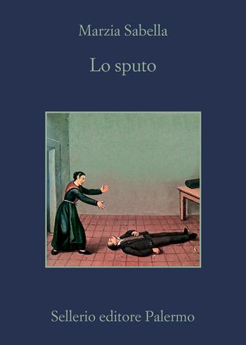 Lo sputo - Marzia Sabella - Libro Sellerio Editore Palermo 2022, La memoria | Libraccio.it