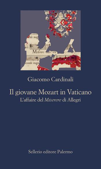 Il giovane Mozart in Vaticano. L'affaire del Miserere di Allegri - Giacomo Cardinali - Libro Sellerio Editore Palermo 2022, La nuova diagonale | Libraccio.it