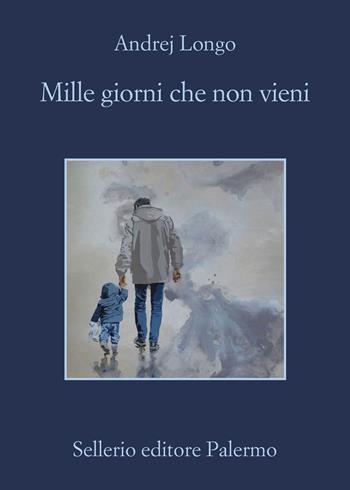 Mille giorni che non vieni - Andrej Longo - Libro Sellerio Editore Palermo 2022, La memoria | Libraccio.it