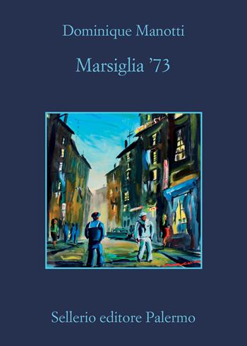 Marsiglia '73 - Dominique Manotti - Libro Sellerio Editore Palermo 2022, La memoria | Libraccio.it