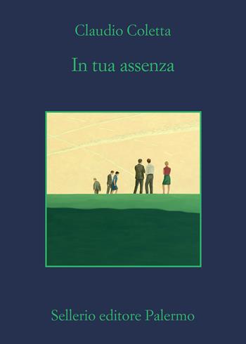 In tua assenza - Claudio Coletta - Libro Sellerio Editore Palermo 2022, La memoria | Libraccio.it