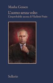 L' uomo senza volto. L'improbabile ascesa di Vladimir Putin