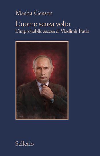 L' uomo senza volto. L'improbabile ascesa di Vladimir Putin - Masha Gessen - Libro Sellerio Editore Palermo 2022, Il contesto | Libraccio.it