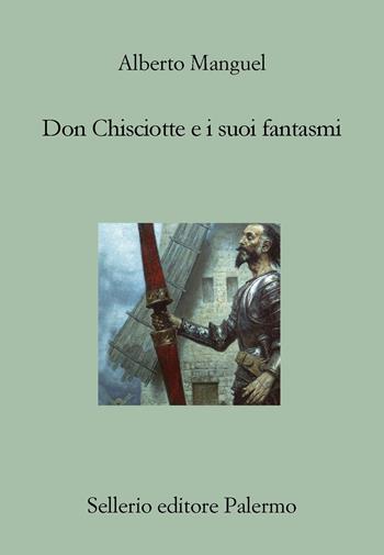 Don Chisciotte e i suoi fantasmi - Alberto Manguel - Libro Sellerio Editore Palermo 2023, Il divano | Libraccio.it