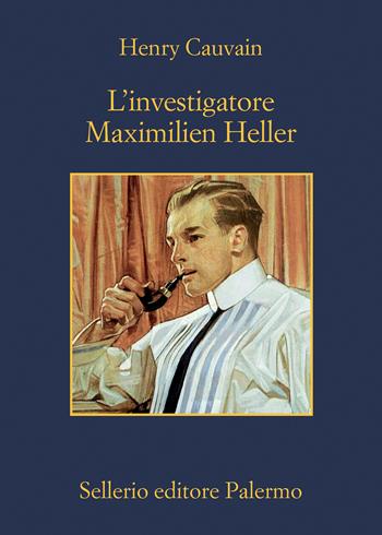 L'investigatore Maximilien Heller - Henry Cauvain - Libro Sellerio Editore Palermo 2023, La memoria | Libraccio.it