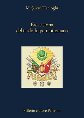 Breve storia del tardo impero ottomano - M. Sukru Hanioglu - Libro Sellerio Editore Palermo 2024, La diagonale | Libraccio.it