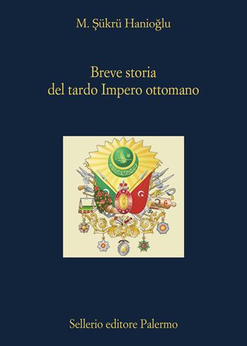 Breve storia del tardo impero ottomano - M. Sukru Hanioglu - Libro Sellerio Editore Palermo 2024, La diagonale | Libraccio.it