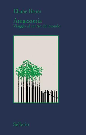 Amazzonia. Viaggio al centro del mondo - Eliane Brum - Libro Sellerio Editore Palermo 2023, Il contesto | Libraccio.it