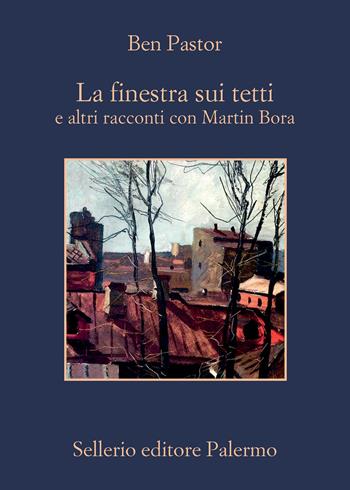 La finestra sui tetti e altri racconti con Martin Bora - Ben Pastor - Libro Sellerio Editore Palermo 2023, La memoria | Libraccio.it