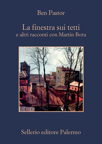La finestra sui tetti e altri racconti con Martin Bora - Ben Pastor - Libro Sellerio Editore Palermo 2023, La memoria | Libraccio.it