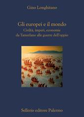 Gli europei e il mondo. Civiltà, imperi, economie da Tamerlano alle guerre dell'oppio