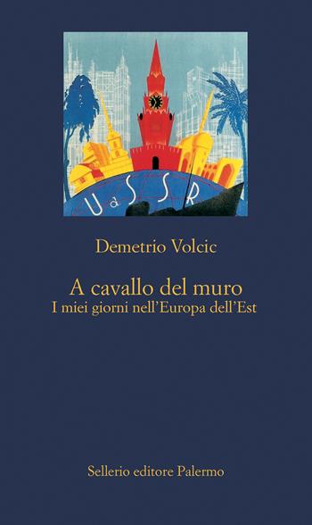 A cavallo del muro. I miei giorni nell'Europa dell'Est - Demetrio Volcic - Libro Sellerio Editore Palermo 2023, La nuova diagonale | Libraccio.it