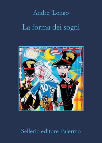 La forma dei sogni - Andrej Longo - Libro Sellerio Editore Palermo 2023, La memoria | Libraccio.it