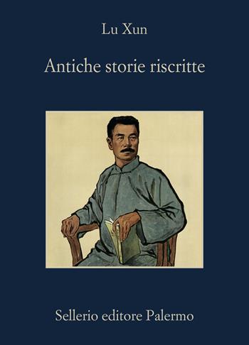 Antiche storie riscritte - Xun Lu - Libro Sellerio Editore Palermo 2024, La memoria | Libraccio.it