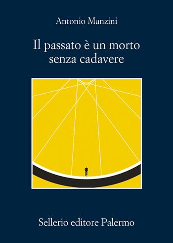 Il passato è un morto senza cadavere - Antonio Manzini - Libro Sellerio Editore Palermo 2024, La memoria | Libraccio.it