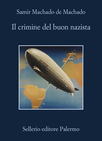 Il crimine del buon nazista - Samir Machado de Machado - Libro Sellerio Editore Palermo 2024, La memoria | Libraccio.it