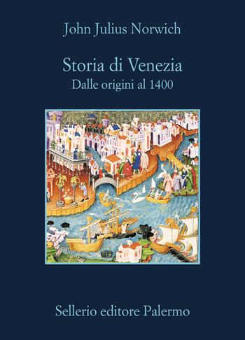 Storia di Venezia. Dalle origini al 1400 - John Julius Norwich - Libro Sellerio Editore Palermo 2024, La memoria | Libraccio.it