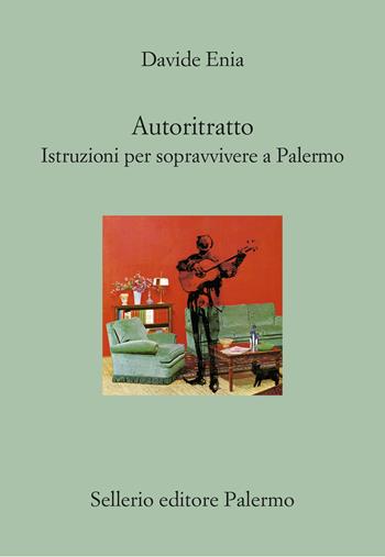 Autoritratto. Istruzioni per sopravvivere a Palermo - Davide Enia - Libro Sellerio Editore Palermo 2025, Il divano | Libraccio.it