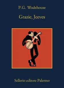Grazie, Jeeves - Pelham G. Wodehouse - Libro Sellerio Editore Palermo 2025, La memoria | Libraccio.it