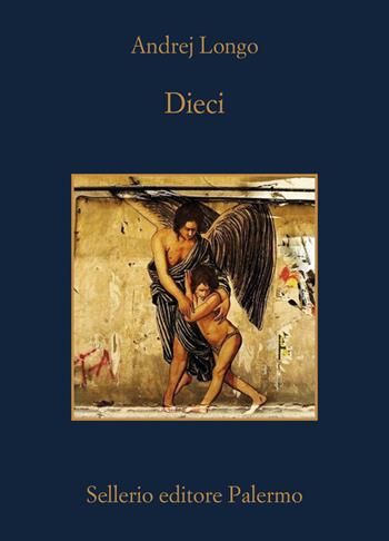 Dieci - Andrej Longo - Libro Sellerio Editore Palermo 2025, La memoria | Libraccio.it