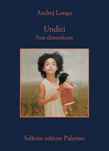 Undici. Non dimenticare - Andrej Longo - Libro Sellerio Editore Palermo 2025, La memoria | Libraccio.it