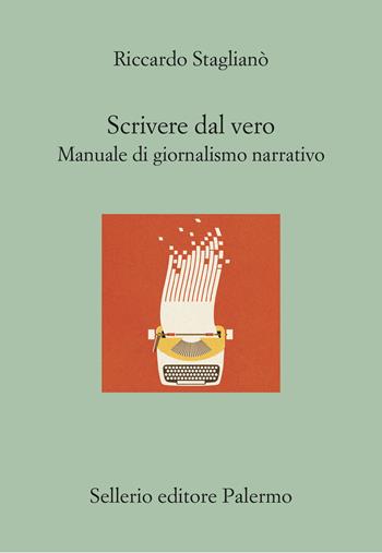 Scrivere dal vero. Manuale di giornalismo narrativo - Riccardo Staglianò - Libro Sellerio Editore Palermo 2025, Il divano | Libraccio.it