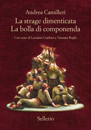 La strage dimenticata-La bolla di Componenda - Andrea Camilleri - Libro Sellerio Editore Palermo 2025, Cento anni di Andrea Camilleri | Libraccio.it