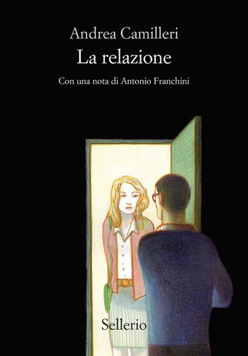 La relazione - Andrea Camilleri - Libro Sellerio Editore Palermo 2025, Cento anni di Andrea Camilleri | Libraccio.it
