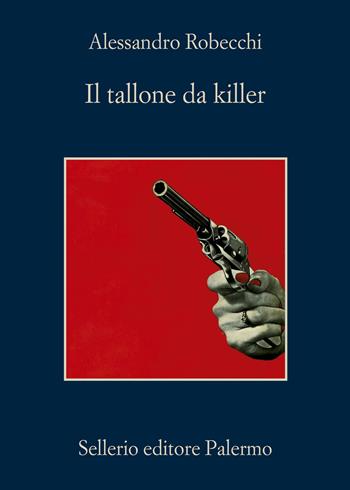 Il tallone da killer - Alessandro Robecchi - Libro Sellerio Editore Palermo 2025, La memoria | Libraccio.it