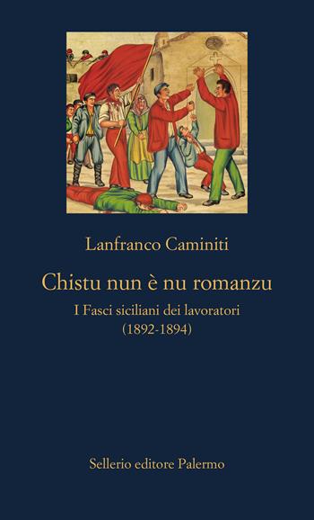 Chistu nun è nu romanzu. I Fasci siciliani dei lavoratori (1892-1894) - Lanfranco Caminiti - Libro Sellerio Editore Palermo 2025, La nuova diagonale | Libraccio.it