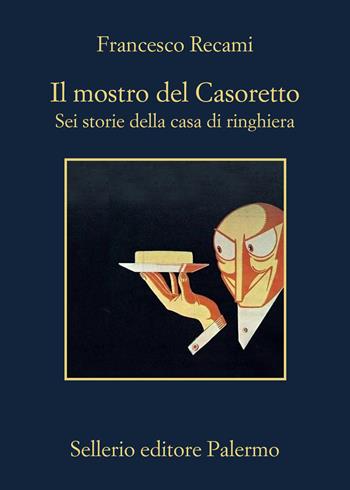 Il mostro del Casoretto-Sei storie della casa di ringhiera - Francesco Recami - Libro Sellerio Editore Palermo 2025, La memoria | Libraccio.it