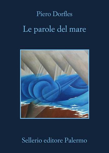 Le parole del mare. Letteratura e navigazione - Piero Dorfles - Libro Sellerio Editore Palermo 2025, La memoria | Libraccio.it