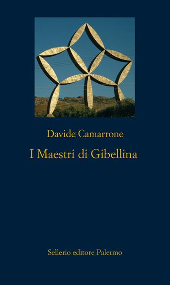 I maestri di Gibellina - Davide Camarrone - Libro Sellerio Editore Palermo 2026, La nuova diagonale | Libraccio.it