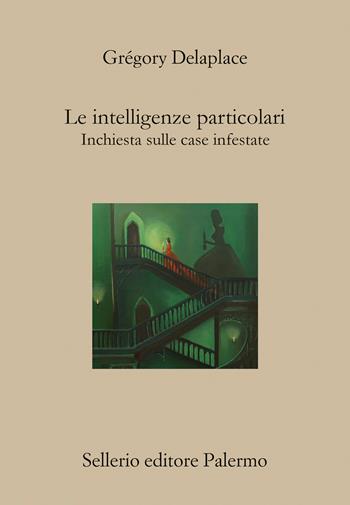 Le intelligenze particolari. Un'indagine nelle case infestate - Grégory Delaplace - Libro Sellerio Editore Palermo 2026, Il divano | Libraccio.it