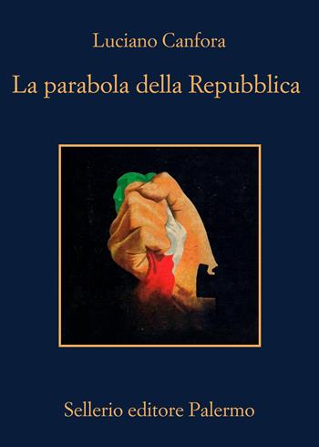 La parabola della Repubblica - Luciano Canfora - Libro Sellerio Editore Palermo 2026, La memoria | Libraccio.it
