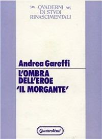 L' ombra dell'eroe: Il Morgante - Andrea Gareffi - Libro Quattroventi 1987, Quaderni di studi rinascimentali | Libraccio.it