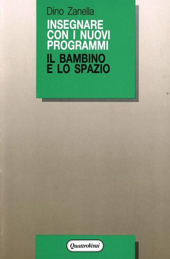 Il bambino e lo spazio - Dino Zanella - Libro Quattroventi 1988, Insegnare con i nuovi programmi | Libraccio.it
