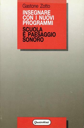 Scuola e paesaggio sonoro - Gastone Zotto - Libro Quattroventi 1988, Insegnare con i nuovi programmi | Libraccio.it